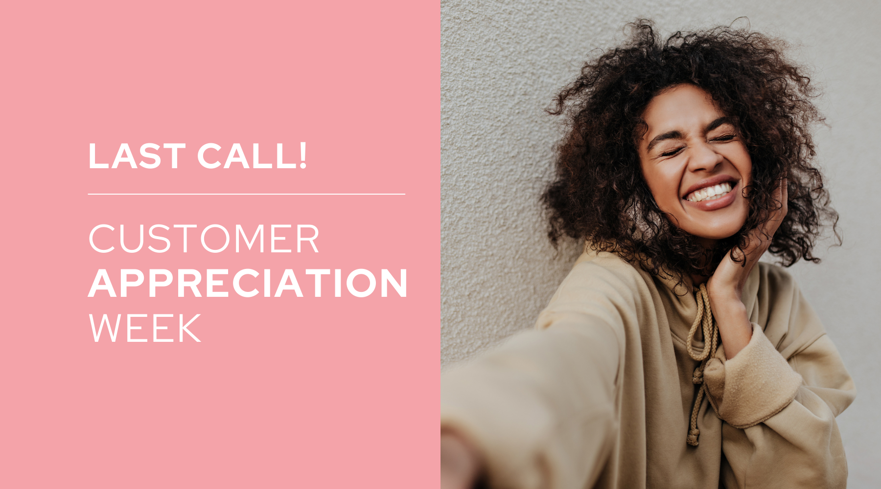 Last Call - Customer Appreciation Week